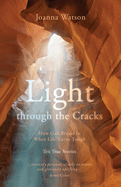 Light through the Cracks: How God Breaks in When Life Turns Tough