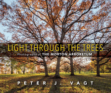 Light Through the Trees: Photographs at the Morton Arboretum