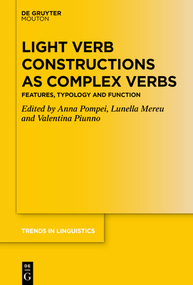 Light Verb Constructions as Complex Verbs: Features, Typology and Function - Pompei, Anna (Editor), and Mereu, Lunella (Editor), and Piunno, Valentina (Editor)