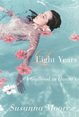 Light Years: A Girlhood in Hawai'i - Moore, Susanna