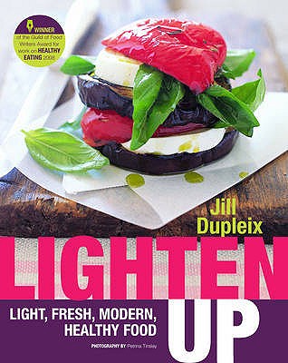 Lighten Up: Light, Fresh, Modern, Healthy Food - Dupleix, Jill