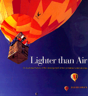 Lighter Than Air: An Illustrated History of the Development of Hot Air Baloons and Airships