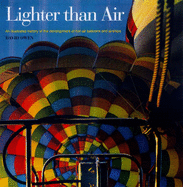 Lighter Than Air: Illustrated History of the Developments of Hot-air Balloons, Dirigibles and Airships