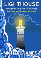 Lighthouse: Navigate the Emotional Storms of Life and Discover the Power Within You