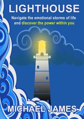 Lighthouse: Navigate the Emotional Storms of Life and Discover the Power Within You - James, Michael