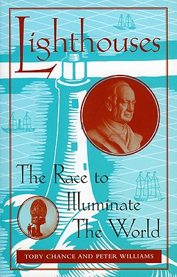 Lighthouses: The Race to Illuminate the World - Chance, Toby, and Williams, Peter, Dr.