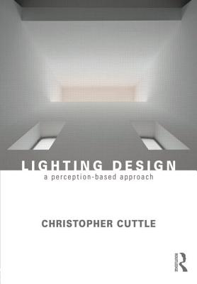 Lighting Design: A Perception-Based Approach - Cuttle, Christopher