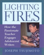 Lighting Fires: How the Passionate Teacher Engages Adolescent Writers