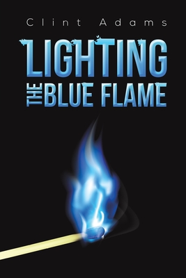Lighting the Blue Flame - Adams, Clint