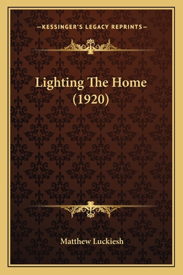 Lighting the Home (1920) - Luckiesh, Matthew