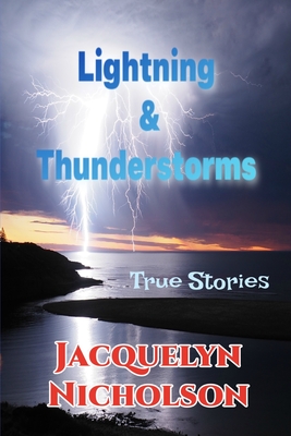 Lightning and Thunderstorms: True Stories - Nicholson, Jacquelyn