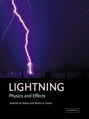 Lightning: Physics and Effects - Rakov, Vladimir A, and Uman, Martin A