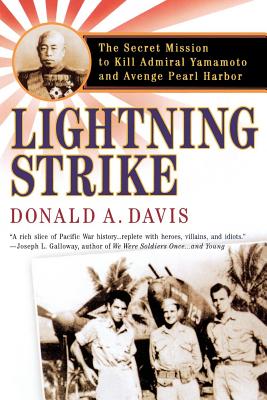 Lightning Strike: The Secret Mission to Kill Admiral Yamamoto and Avenge Pearl Harbor - Davis, Donald A
