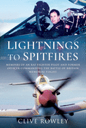 Lightnings to Spitfires: Memoirs of an RAF Fighter Pilot and Former Officer Commanding the Battle of Britain Memorial Flight