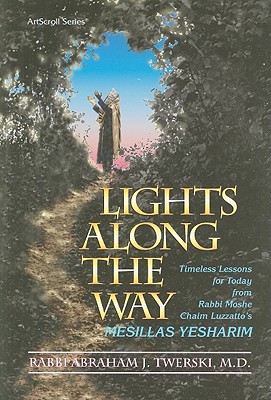 Lights Along the Way: Timeless Lessons for Today from Rabbi Moshe Chaim Luzzatto's Mesillas Yesharim - Twerski, Abraham J, Rabbi, M.D.