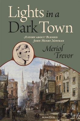 Lights in a Dark Town: A Story about Blessed John Henry Newman - Trevor, Meriol