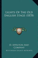 Lights Of The Old English Stage (1878) - D Appleton and Company