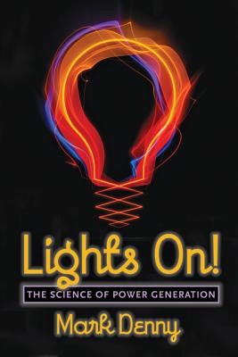 Lights On!: The Science of Power Generation - Denny, Mark