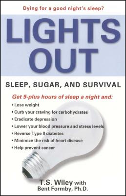 Lights Out: Sleep, Sugar, and Survival - Wiley, T S, and Formby, Bent, PH.D.