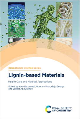 Lignin-Based Materials: Health Care and Medical Applications - Joseph, Kuruvilla (Editor), and Wilson, Runcy (Editor), and George, Gejo (Editor)