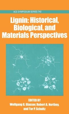 Lignin: Historical, Biological, and Materials Perspectives - Glasser, Wolfgang G (Editor), and Northey, Robert A (Editor), and Schultz, Tor P (Editor)