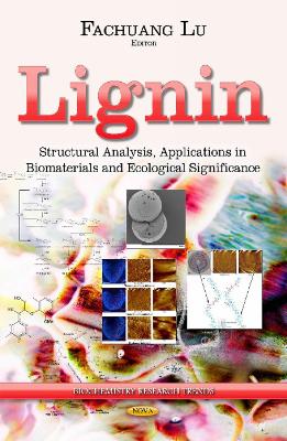 Lignin: Structural Analysis, Applications in Biomaterials & Ecological Significance - Lu, Fachuang (Editor)