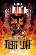 Like a Bat Out of Hell: The Larger than Life Story of Meat Loaf