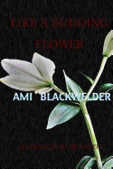 Like a Budding Flower: Personal Poetry - Blackwelder, Ami Rebecca