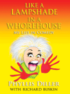 Like a Lampshade in a Whorehouse: My Life in Comedy - Diller, Phyllis, and Buskin, Richard