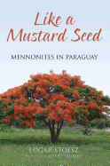 Like a Mustard Seed: Mennonites in Paraguay