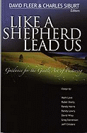 Like a Shepherd Lead Us: Guidance for the Gentle Art of Pastoring