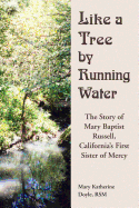 Like a Tree by Running Water: The Story of Mary Baptist Russell, California's First Sister of Mercy - Doyle, Mary Katherine