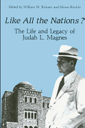 Like All the Nations?: The Life and Legacy of Judah L. Magnes