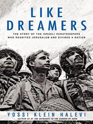 Like Dreamers: The Story of the Israeli Paratroopers Who Reunited Jerusalem and Divided a Nation - Halevi, Yossi Klein, and Foster, Mel (Narrator)