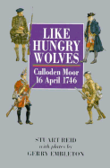 Like Hungry Wolves: Culloden Moor, 16 April 1746 - Reid, Stuart, and Crowood Press