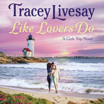 Like Lovers Do: A Girls Trip Novel - Livesay, Tracey, and Skyye, Chandra (Read by)