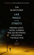 Like Magic in the Streets: Orange Juice, Aztec Camera, the Go-Betweens, the Smiths, the Blue Nile and the End of Romance