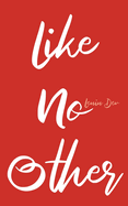 Like No Other: A Bold Journey of Self-Discovery, Authenticity, and Unapologetic Individuality in a World That Demands Conformity