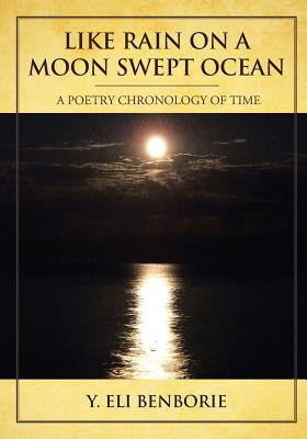 Like Rain on a Moon Swept Ocean: A Poetry Chronology of Time - Irwin, Kate, and Benborie, Y Eli