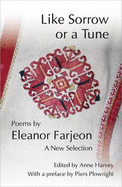 Like Sorrow or a Tune: A New Selection of Poems by Eleanor Farjeon