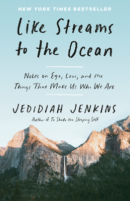 Like Streams to the Ocean: Notes on Ego, Love, and the Things That Make Us Who We Are: Essaysc - Jenkins, Jedidiah