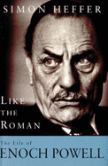 Like the Roman: Life and Times of Enoch Powell