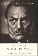 Like the Roman: The Life of Enoch Powell