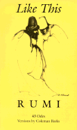 Like This - Rumi, Jalalu'l-Din, and Barks, Coleman (Translated by), and Jalal al-Din Rumi, Maulana