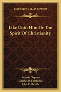 Like Unto Him Or The Spirit Of Christianity