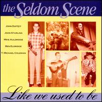 Like We Used to Be - The Seldom Scene