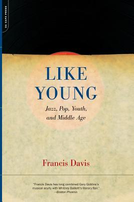 Like Young: Jazz, Pop, Youth and Middle Age - Davis, Francis