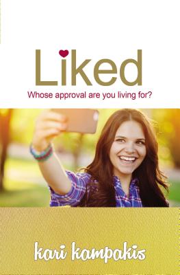 Liked: Whose Approval Are You Living For? - Kampakis, Kari