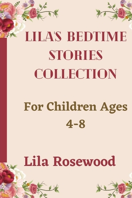 Lila's Bedtime Stories Collection: For Children Ages 4-8 - Rosewood, Lila