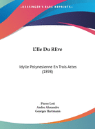 L'Ile Du REve: Idylle Polynesienne En Trois Actes (1898)